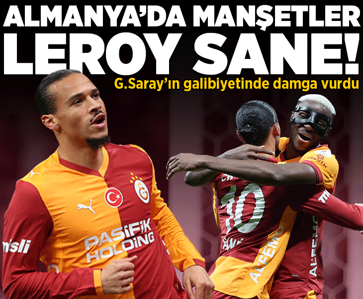 Leroy Sane, Almanya'da manşetlerde! Galatasaray'ın galibiyetinde damga vurdu