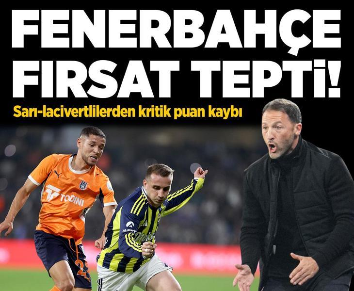 Fenerbahçe, Başakşehir ile berabere kaldı, zirvede puan farkı açıldı!