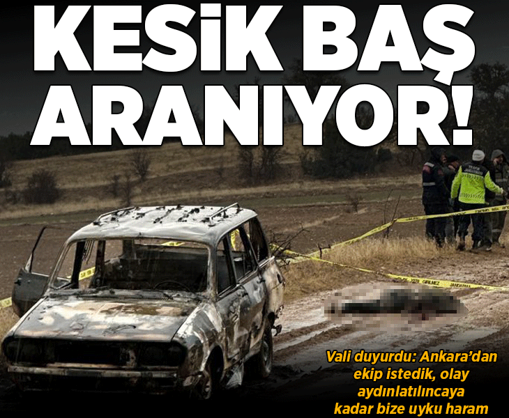 Kesik baş aranıyor! Vali duyurdu: Ankara'dan ekip istedik, olay aydınlatılıncaya kadar bize uyku haram