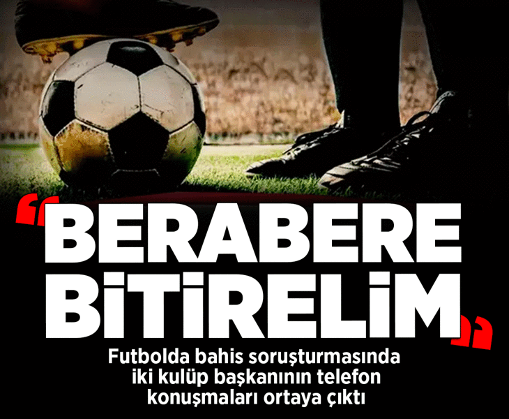 Futbolda bahis soruşturması: 2 kulüp başkanı 'beraberlik' için anlaştı