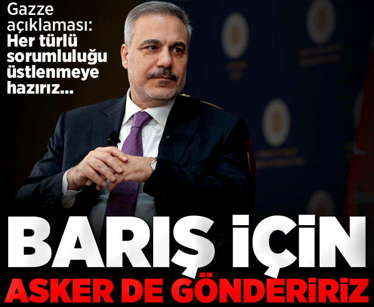 Dışişleri Bakanı Hakan Fidan'dan Gazze açıklaması: Barış için asker de göndeririz