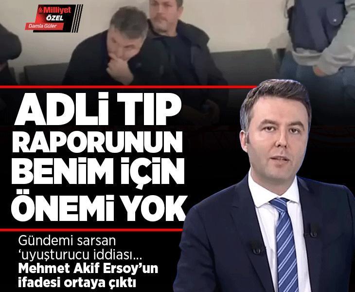 Son dakika... Uyuşturucu operasyonunda tutuklanan Mehmet Akif Ersoy: Adli Tıp raporunun benim için önemi yok