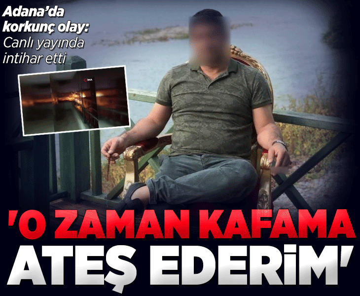 Adana'da şoke eden olay! Canlı yayında intihar etti: O zaman kafama ateş ederim
