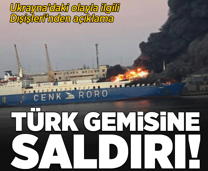 Son dakika... Ukrayna'da Türk gemisine saldırı! Dışişleri'nden açıklama geldi