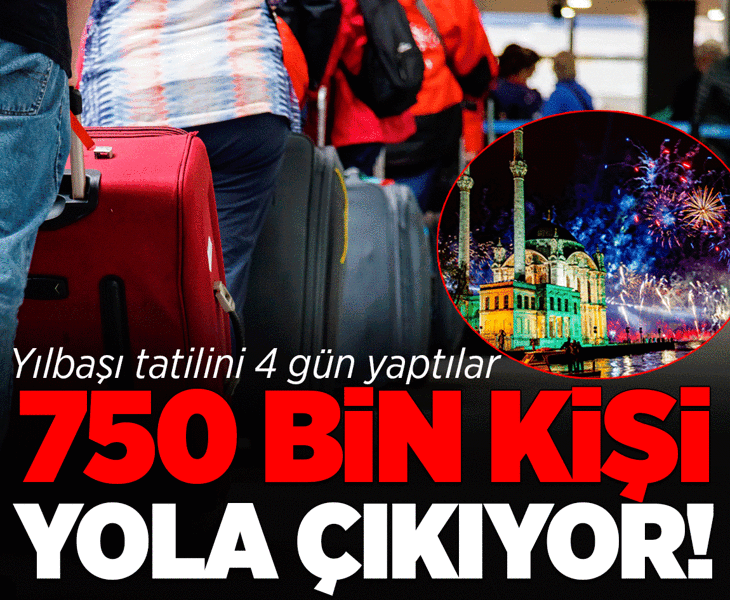 Yılbaşı tatilini 4 gün yaptılar! 750 bin kişi yola çıkıyor
