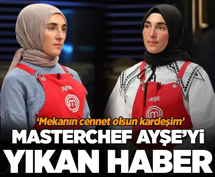 Masterchef Ayşe'yi yıkan ölüm haberi! 'Mekanın cennet olsun kardeşim'