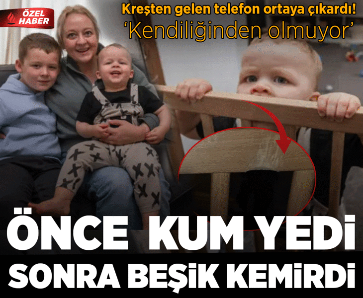 Önce kum yedi, sonra beşik kemirdi! Kreşten gelen telefon gerçeği ortaya çıkardı
