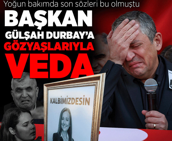 Yoğun bakımda son sözleri bu olmuştu! Başkan Gülşah Durbay'a gözyaşlarıyla veda