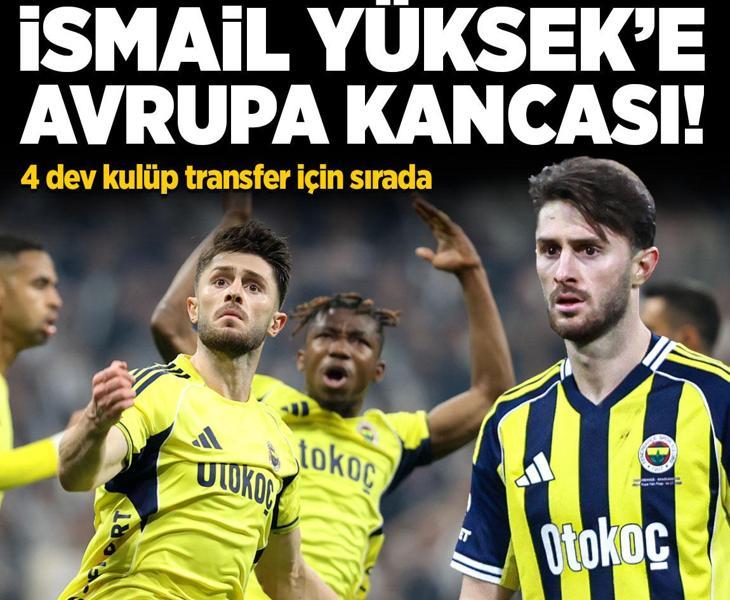 Fenerbahçe'de İsmail Yüksek’e Avrupa Kancası! 4 Dev Kulüp Transfer İçin Sırada