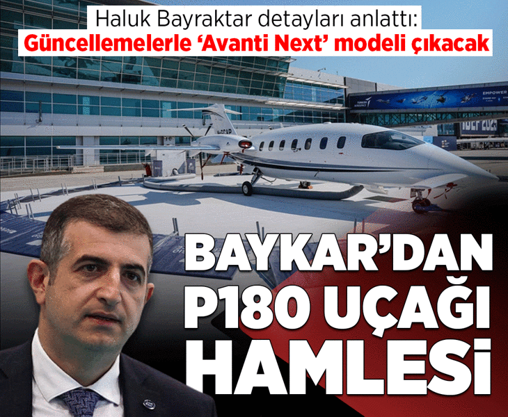 Baykar'dan P180 uçağı hamlesi! Haluk Bayraktar detayları anlattı: Güncellemelerle 'Avanti Next' modeli çıkacak
