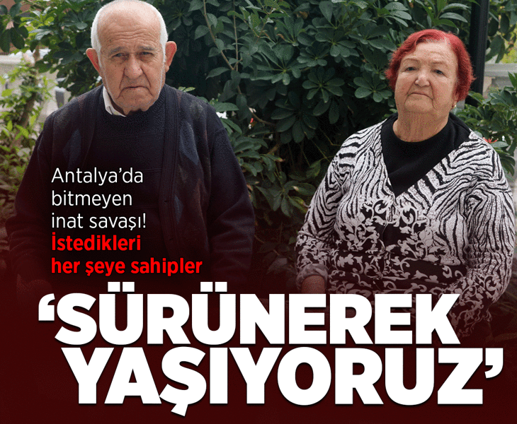 Antalya'da 2 yıldır süren inat savaşı! Her şeyleri var: Sürünerek yaşıyor