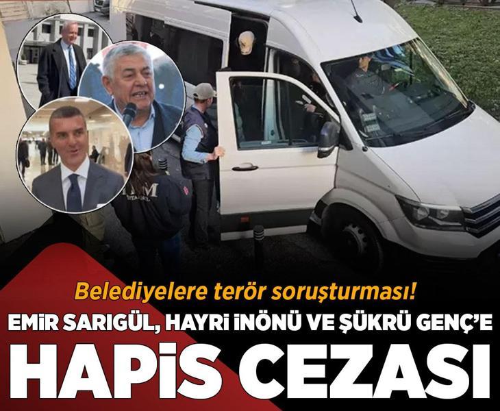 Belediyelere terör soruşturması! Emir Sarıgül, Hayri İnönü ve Şükrü Genç'e hapis cezası
