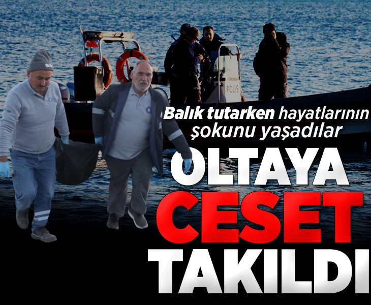 Balık tutarken hayatlarının şokunu yaşadılar! 'Bir baktık ki insan cesedi'