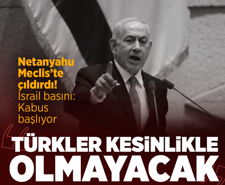 Netanyahu mecliste çıldırdı: 'Türkiye’ye asla izin vermeyeceğiz!' İsrail basını alarmda: 'Kabus başlıyor'