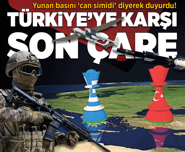Yunan basını 'son çare' diyerek duyurdu! 'Türkiye'ye karşı can simidi'