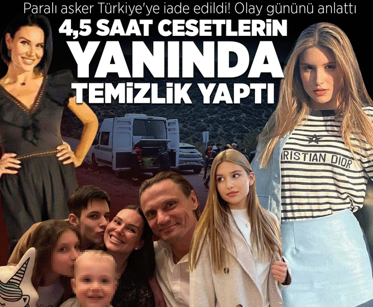 4,5 saat cansız bedenlerinin yanında temizlik yaptı! Paralı asker Türkiye'ye iade edildi: Olay gününü anlattı