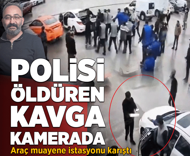 Araç muayene istasyonunda polisi öldüren kavga! Görüntüler ortaya çıktı