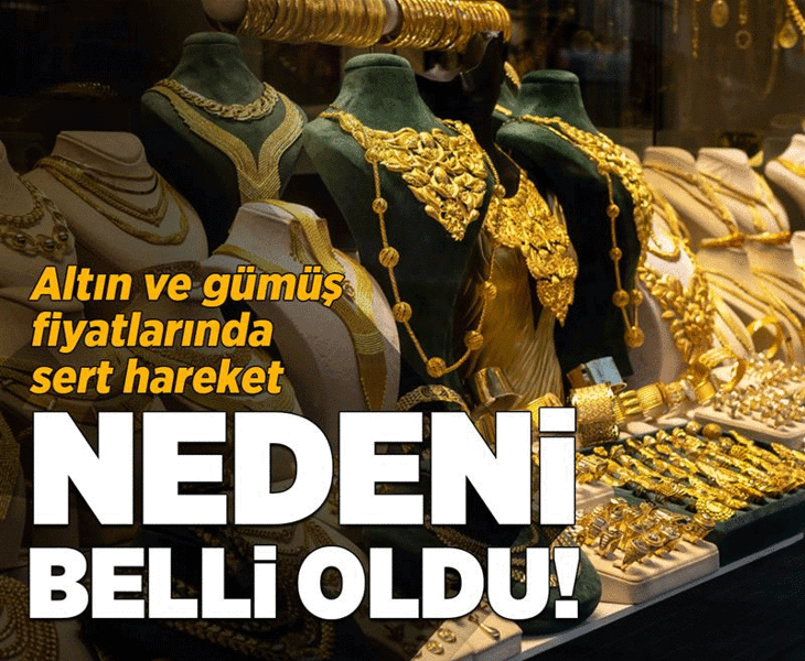 Altın ve gümüş fiyatlarında sert hareket: Nedeni belli oldu!