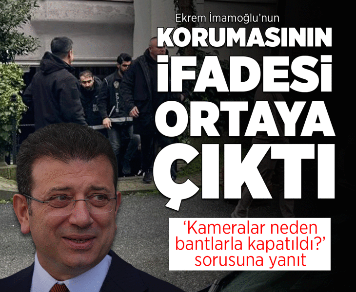 Son dakika... İmamoğlu'nun korumasının ifadesi ortaya çıktı! Kameralar neden bantlarla kapatıldı?