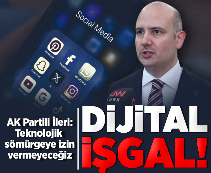 Dijital işgal! AK Partili İleri: Teknolojik sömürgeye izin vermeyeceğiz