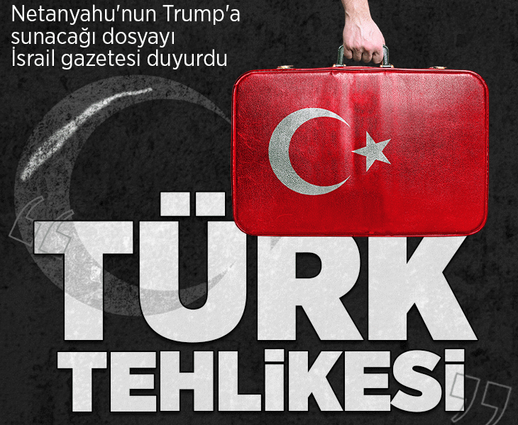 İsrail basını duyurdu! Netanyahu'dan Trump'a 'Türk tehlikesi' dosyası