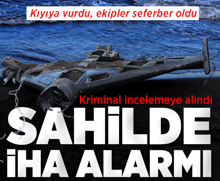 Sahilde İHA alarmı! Kıyıya vurdu, ekipler seferber oldu; kriminal incelemeye alındı