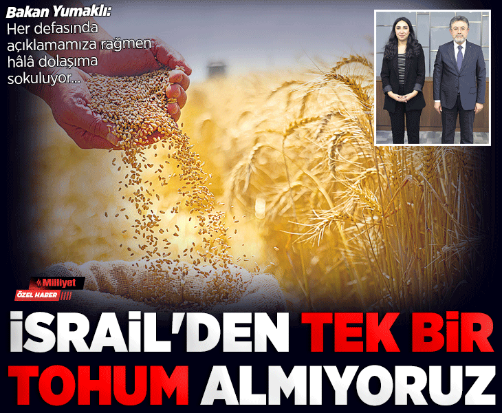 ‘İsrail’den tek bir tohum almıyoruz’