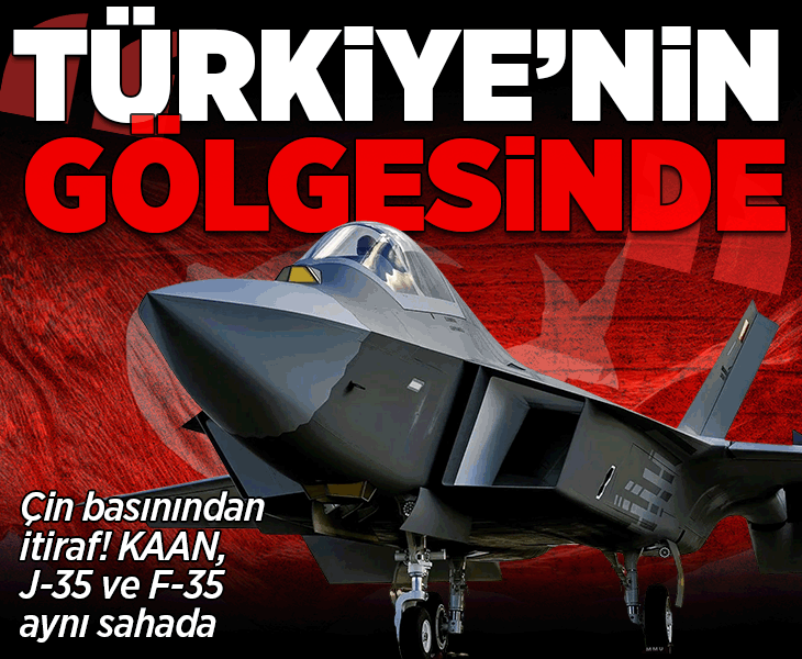KAAN, J-35 ve F-35 aynı sahada! Çin basını: Türkiye’nin gölgesinde kaldık