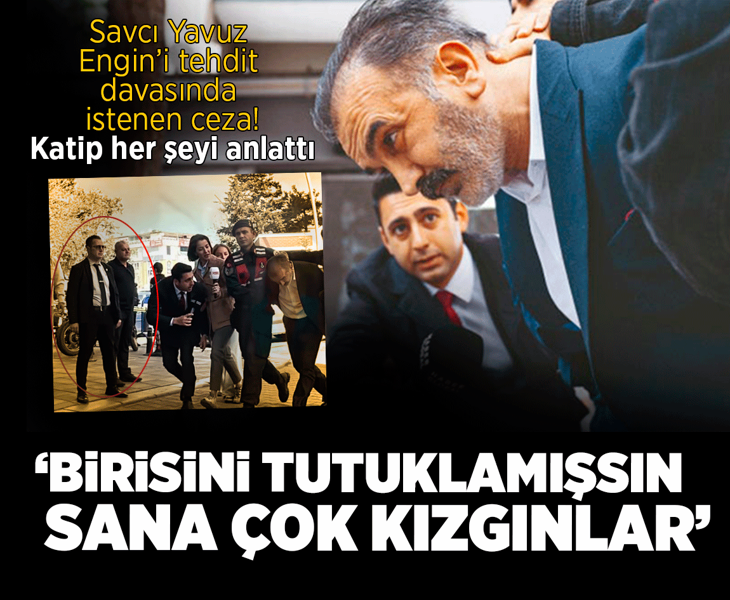 Savcı Yavuz Engin'e tehdit davası! İstenen ceza belli oldu