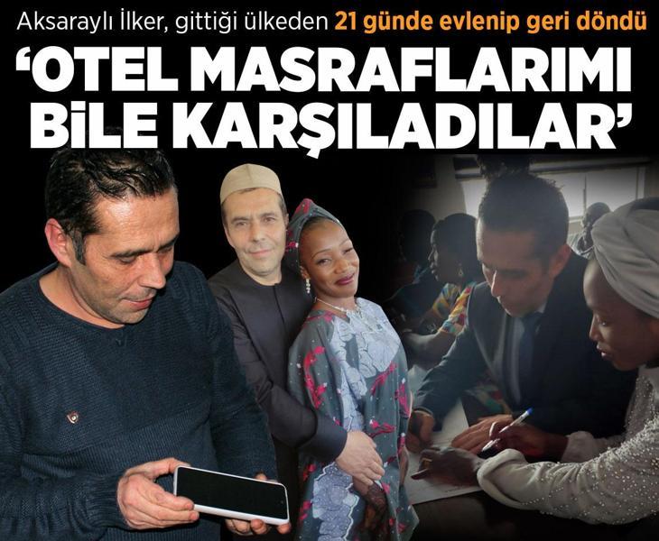 Aksaraylı İlker, gittiği ülkeden 21 günde evlenip geri döndü: Otel masraflarımı bile karşıladılar