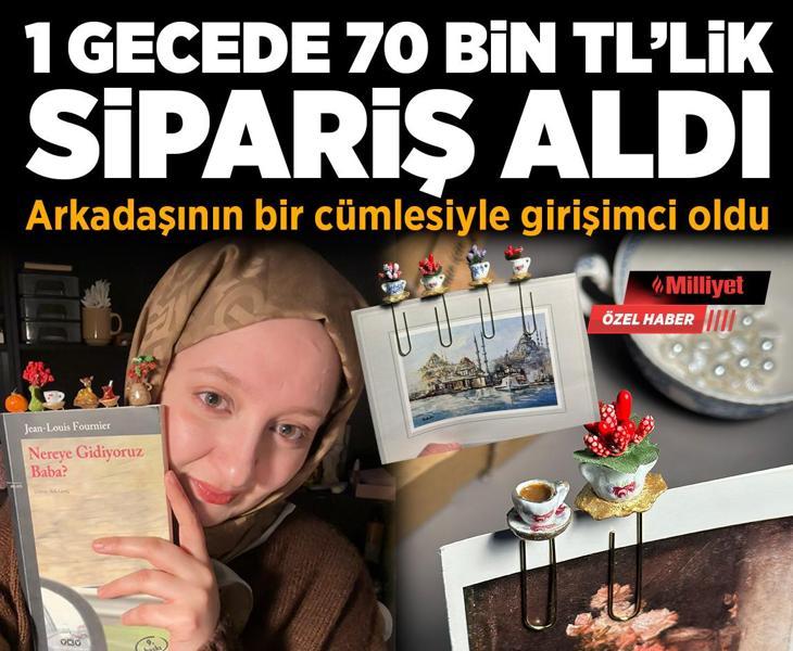 Arkadaşının bir cümlesiyle girişimci oldu! ‘1 gecede 70 bin TL’lik sipariş aldım’