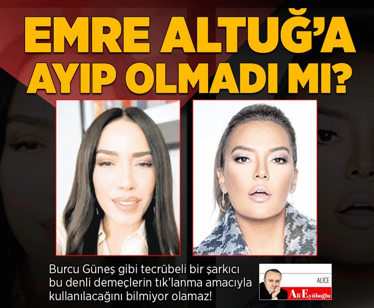 Emre Altuğ’a ayıp olmadı mı?