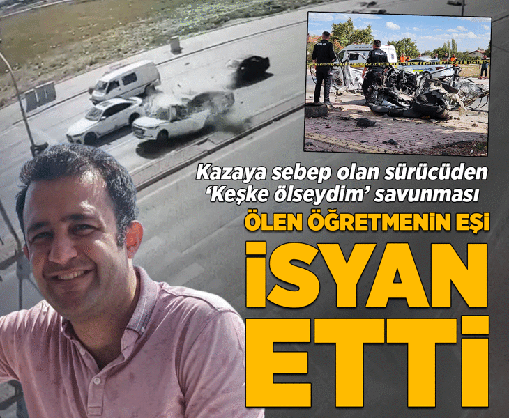 Mevlüt öğretmenin ölümüne neden oldu! Şok savunma: Kendimde olsaydım, ayağım frene giderdi