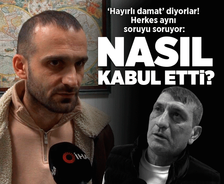 'Hayırlı damat' diyorlar: Herkes aynı soruyu soruyor: Nasıl kabul etti?