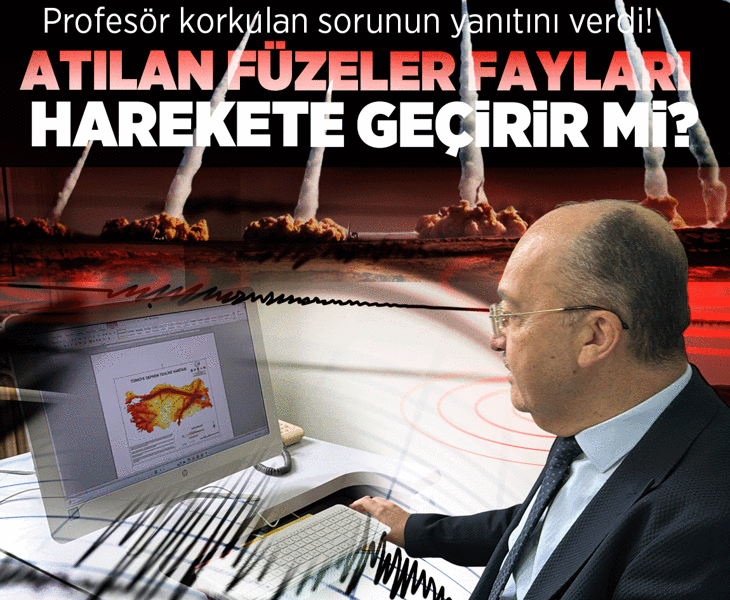 Profesör korkulan sorunun yanıtını verdi: Atılan füzeler fayları harekete geçirir mi?