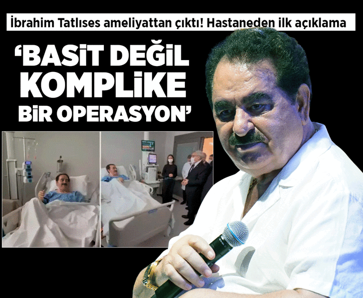 İbrahim Tatlıses ameliyattan çıktı! Hastaneden ilk açıklama: Basit değil, komplike bir ameliyat