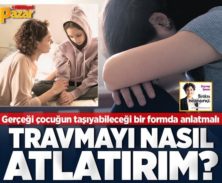 Gerçeği çocuğun taşıyabileceği bir formda anlatmalı