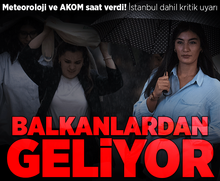Son dakika... Meteoroloji ve AKOM saat verdi! İstanbul dahil kritik uyarı: Balkanlardan geliyor