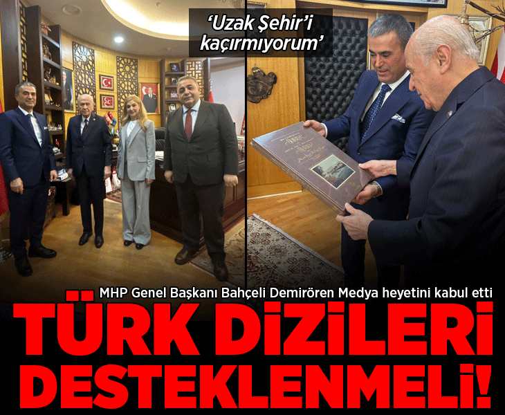 MHP Genel Başkanı Bahçeli Demirören Medya Heyeti'ni kabul etti! “Türk dizileri desteklenmeli"