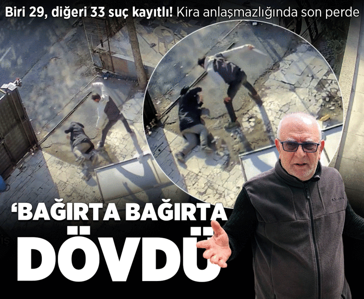 Biri 29, diğeri 33 suç kayıtlı! Kira anlaşmazlığında inanılmaz son: Bağırta bağırta dövdü