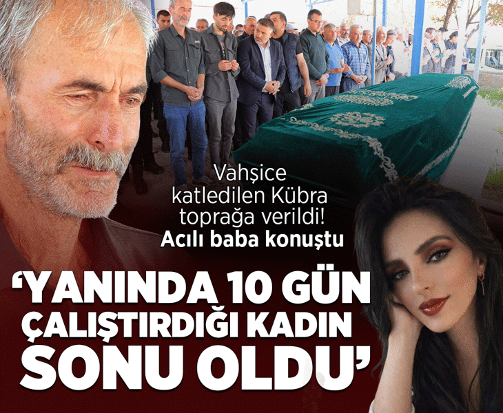 Vahşice katledilen Kübra Yapıcı toprağa verildi: Yanında 10 gün çalıştırdığı kadın, sonu oldu