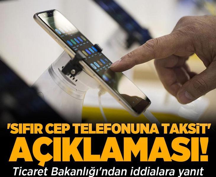 Sıfır cep telefonuna taksit yapılacak mı? Ticaret Bakanlığı'ndan açıklama geldi