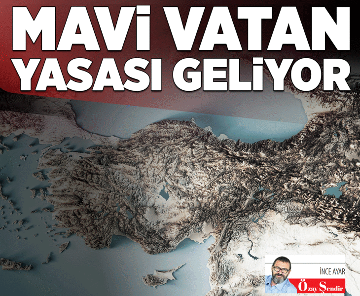 Mavi Vatan yasası geliyor...