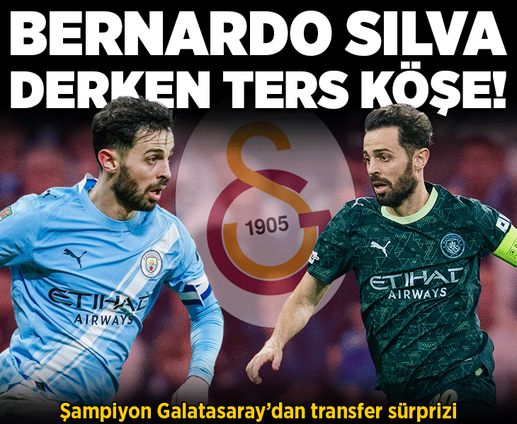 Şampiyon Galatasaray'dan transfer sürprizi! Bernardo Silva derken ters köşe