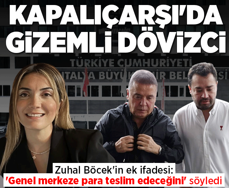 Kapalıçarşı'daki gizemli dövizci! İşte Zuhal Böcek'in ek ifadesi: 'Genel merkeze para teslim edeceğini' söyledi