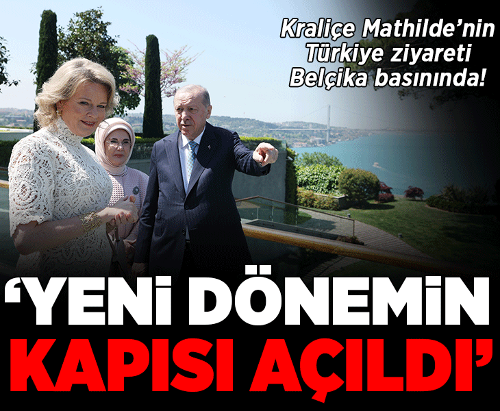 Belçika'da gündem Kraliçe Mathilde'nin Türkiye ziyareti! 'Yeni bir dönemin kapısı açıldı'