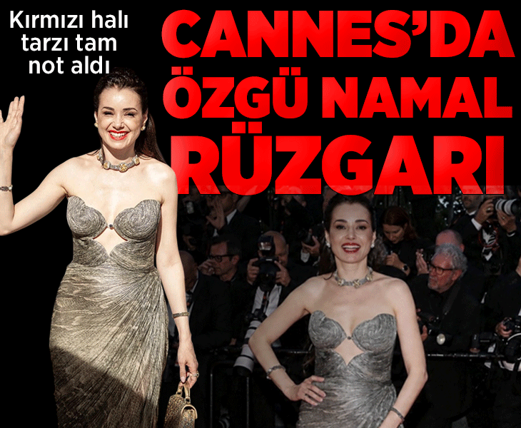 Cannes’da Özgü Namal rüzgarı! Kırmızı halı tarzı tam not aldı