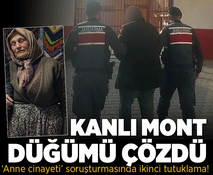 Anne cinayeti soruşturmasında ikinci tutuklama: 'Kanlı mont' detayı düğümü çözdü