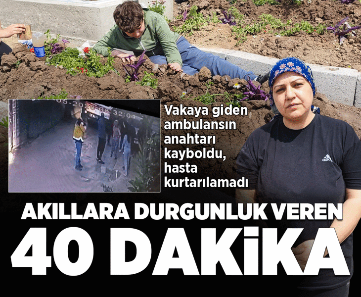 Adana'da Akılalmaz Olay! Vakaya giden ambulansın anahtarı kayboldu, hasta öldü