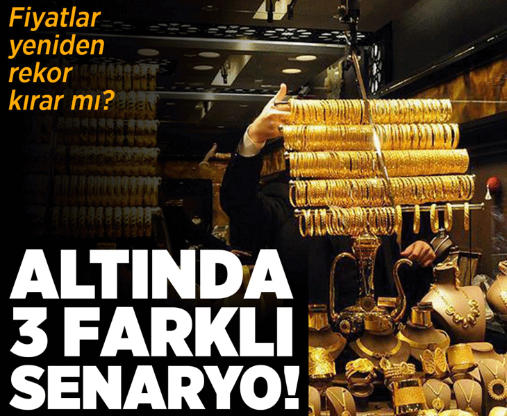 Fiyatlar yeniden rekor kıracak mı? Altında 3 farklı senaryo!